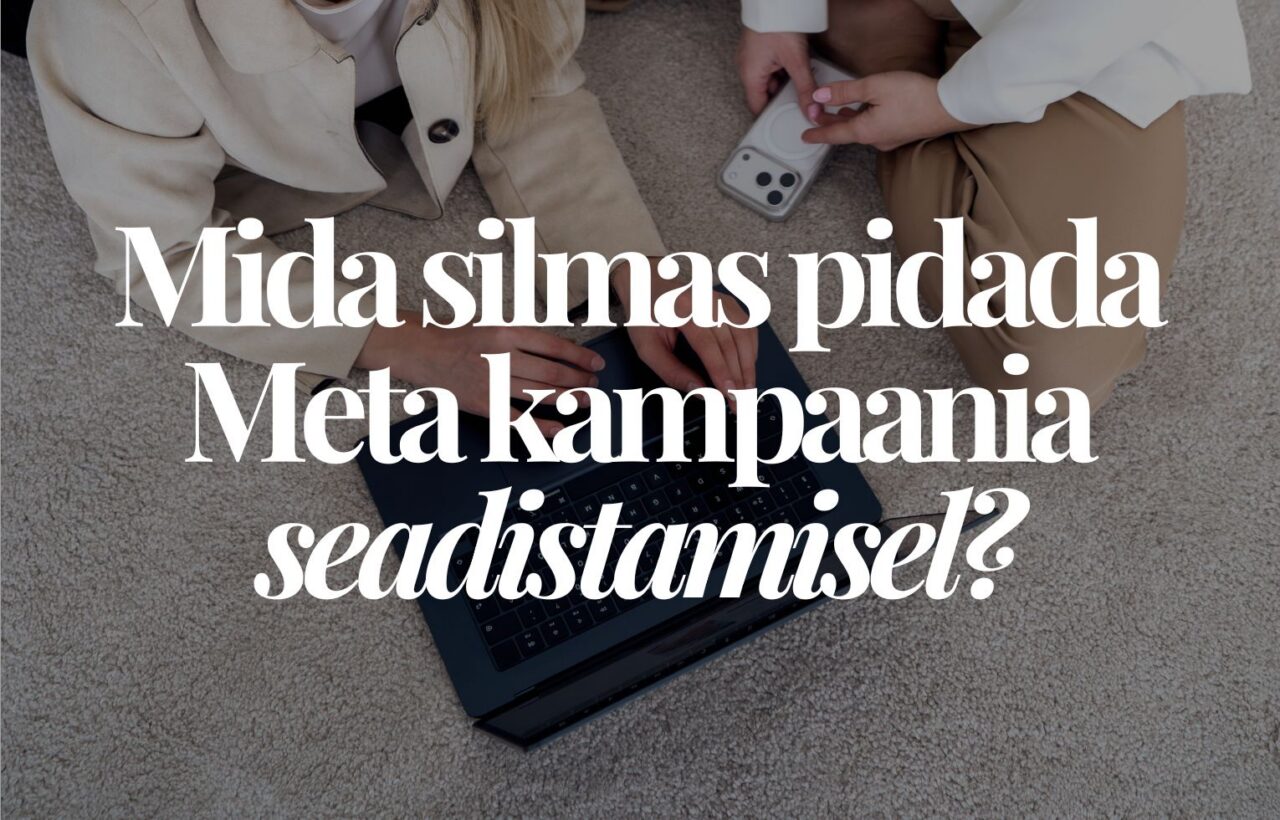 Mida silmas pidada Meta kampaania seadistamisel?